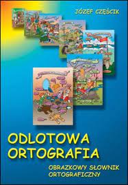 Odlotowa ortografia. Obrazkowy słownik ortograficzny. Józef Częścik