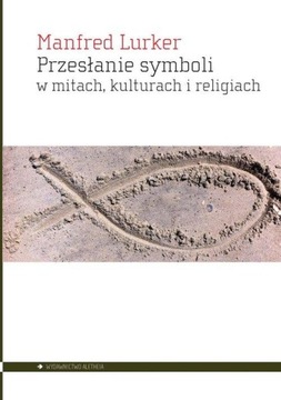 PRZESŁANIE SYMBOLI W MITACH KULTURACH I RELIGIACH