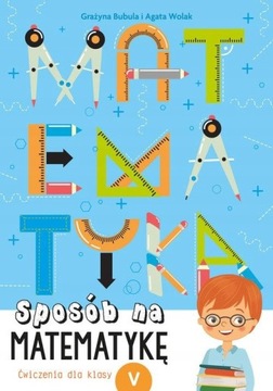 Sposób na matematykę Ćwiczenia dla klasy 5 Bubula