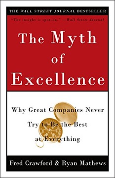 The Myth of Excellence: Why Great Companies Never Try to Be the best at...