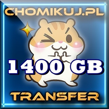 Transfer 1400 GB na chomikuj - Bezterminowo !!!