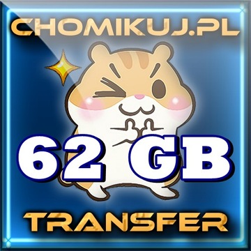 Transfer 62 GB na chomikuj - Bezterminowo !!!