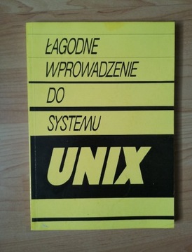 ŁAGODNE WPROWADZENIE DO SYSTEMU UNIX - UNIKAT!!! 