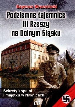 Podziemne tajemnice III Rzeszy na Dolnym Śląsku Szymon Wrzesiński