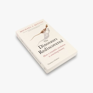 The Dinosaurs Rediscovered: How a Scientific Revolution is Rewriting