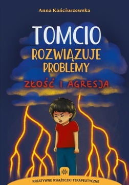 TOMCIO ROZWIĄZUJE PROBLEMY ZŁOŚĆ I AGRESJA Anna Kańciurzewska