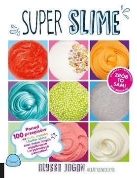 SUPER SLIME Ponad 100 przepisów Alyssa Jagan