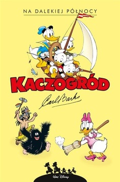 Kaczogród Na dalekiej północy i inne historie z lat 1949-1950 Carl Barks