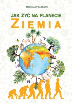 Jak Żyć Na Planecie Ziemia Mirosław Kunecki