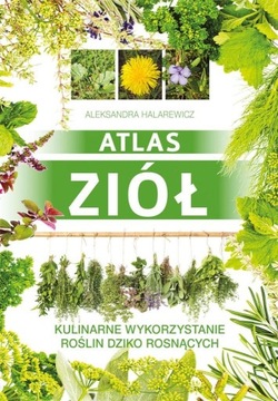 ATLAS ZIÓŁ 120 GATUNKÓW Aleksandra Halarewicz SBM