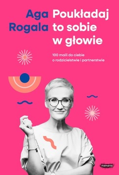 Poukładaj to sobie w głowie. 100 maili do ciebie o rodzicielstwie i partner