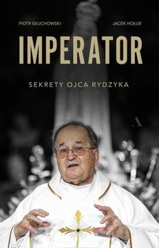 Imperator Sekrety Ojca Rydzyka Hołub, Głuchowski