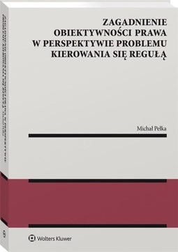 Zagadnienie obiektywności prawa w perspektywie problemu kierowania się regu