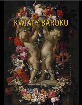 Kwiaty baroku Maciej Sadowski /folia/