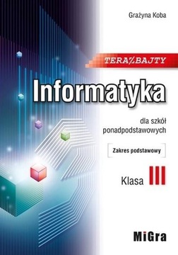 Teraz bajty Informatyka 3 Podręcznik Zakres podstawowy Grażyna Koba