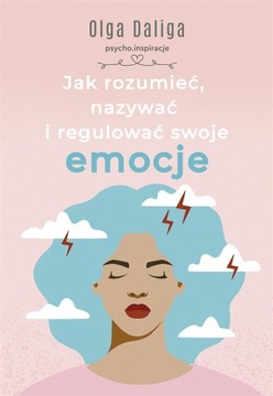 JAK ROZUMIEĆ NAZYWAĆ I REGULOWAĆ SWOJE EMOCJE