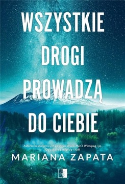 Wszystkie drogi prowadzą do ciebie Mariana Zapata NOWA