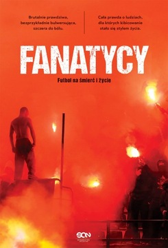 Fanatycy. Futbol na śmierć i życie (Wydanie II)