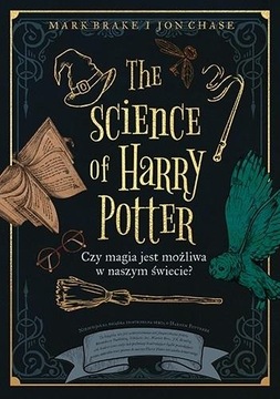 THE SCIENCE OF HARRY POTTER CZY MAGIA JEST MOŻLIWA