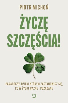 Życzę szczęścia! Paradoksy, dzięki którym zastanowisz się, co w życiu ważne