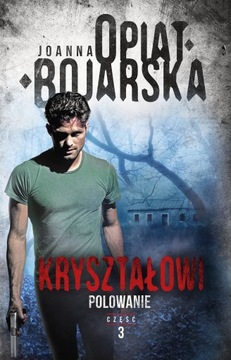 Kryształowi Tom 3 Polowanie Joanna Opiat-Bojarska