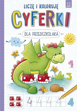 Cyferki dla przedszkolaka Liczę i koloruję Praca zbiorowa