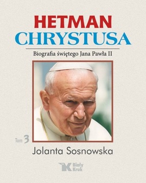 HETMAN CHRYSTUSA, t. 3. Jolanta Sosnowska