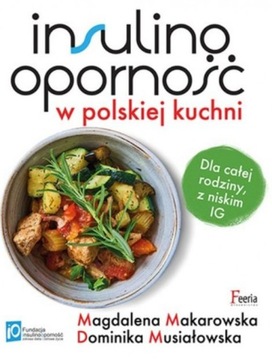 Insulinooporność w polskiej kuchni. Dla całej rodziny, z niskim IG