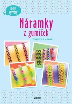 Náramky z gumiček - moje výtvory Sandra Lebrun