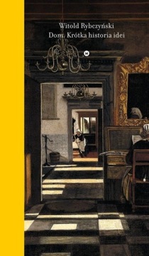 Dom. Krótka historia idei Witold Rybczyński