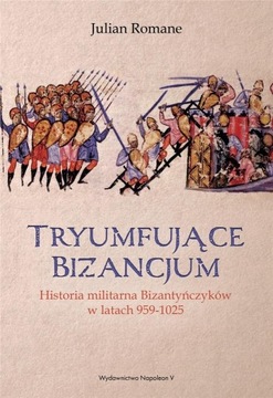 Tryumfujące Bizancjum Julian Romane