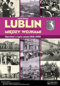 Lublin między wojnami Opowieść o życiu miasta
