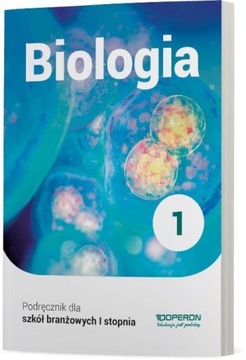 BIOLOGIA 1 PODRĘCZNIK SZKOŁA BRANŻOWA OPERON 2019