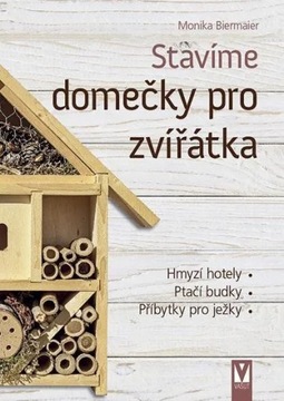 Stavíme domečky pro zvířátka - Hmyzí hotely, ptačí budky, příbytky pro