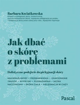 Jak dbać o skórę z problemami Barbara Kwiatkowska