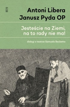 Jesteście na Ziemi, na to rady nie ma! Antoni Libera, Janusz Pyda