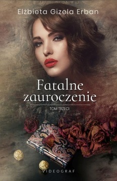 Fatalne zauroczenie Tom 3 Elżbieta Gizela Erban