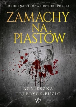 Zamachy na Piastów Agnieszka Teterycz-Puzio