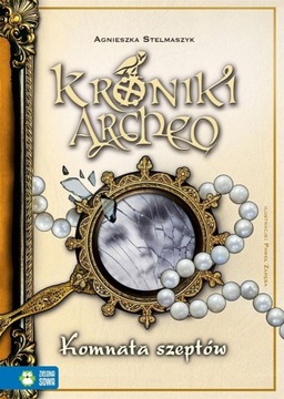 Kroniki Archeo Tom 9 Komnata szeptów Agnieszka Stelmaszyk
