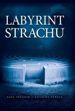 Labyrint strachu Hana Přádová,Katarína Kuňová