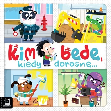 Kim będę kiedy dorosnę...
