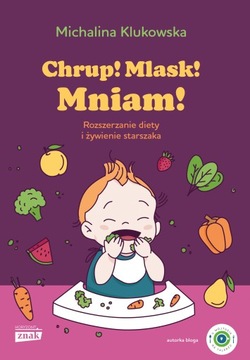Chrup! Mlask! Mniam! Rozszerzanie diety i żywienie starszaka Michalina