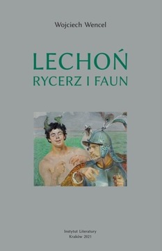 Lechoń. Rycerz i faun. Biografia poety BR Wojciech