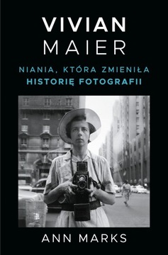 Vivian Maier. Niania, która zmieniła historię foto