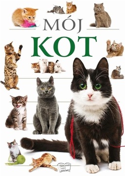 Mój kot poradnik album rasy kotów żywienie pielęgnacja opieka nad kotem