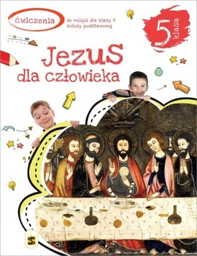 JEZUS DLA CZŁOWIEKA 5 RELIGIA ZESZYT ĆWICZEŃ ŚBM