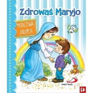 Zdrowaś Maryjo. Modlitwa chłopca Bajka kartonowa Praca zbiorowa