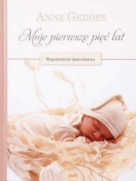 Moje pierwsze pięć lat Anne Geddes