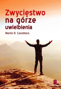 Zwycięstwo na górze uwielbienia Merlin R. Carothers