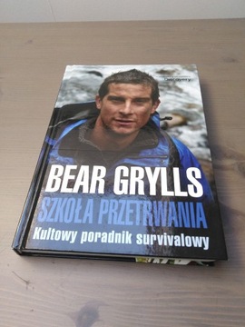 Bear Grylls "Szkoła przetrwania Kultowy poradnik" 